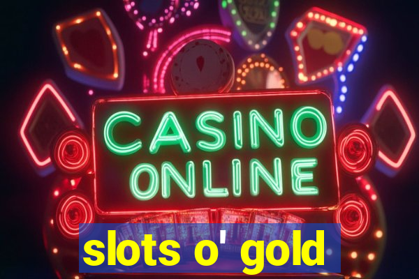 slots o' gold