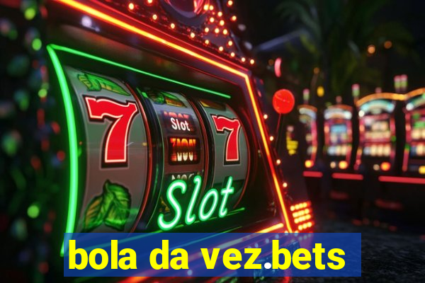 bola da vez.bets