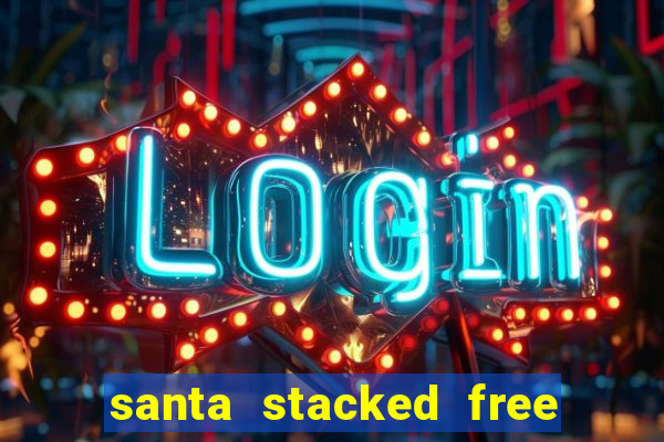 santa stacked free spins slot