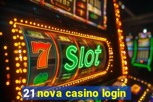 21 nova casino login