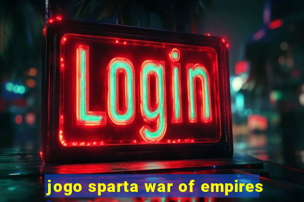 jogo sparta war of empires