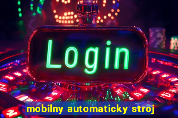 mobilny automaticky stroj