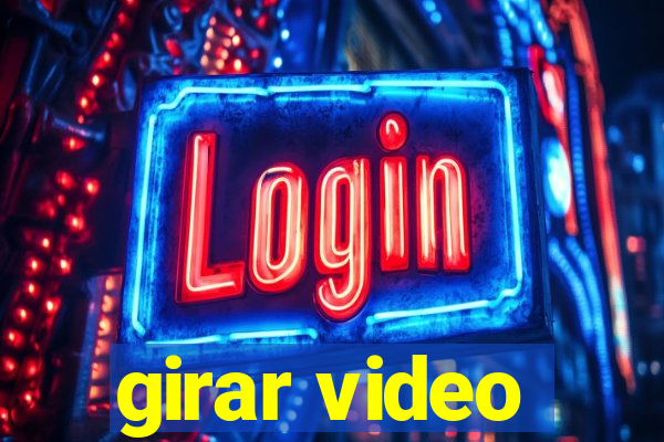 girar video