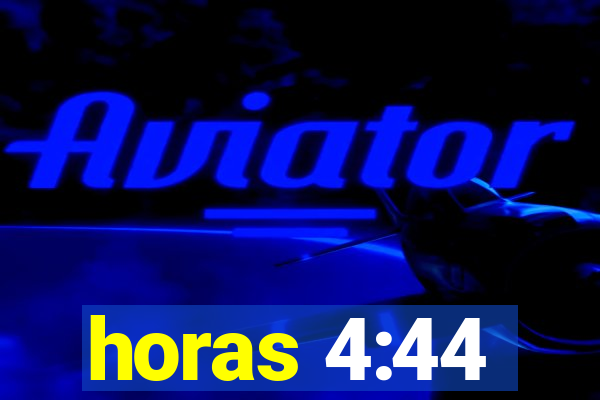 horas 4:44