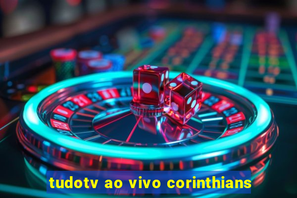 tudotv ao vivo corinthians