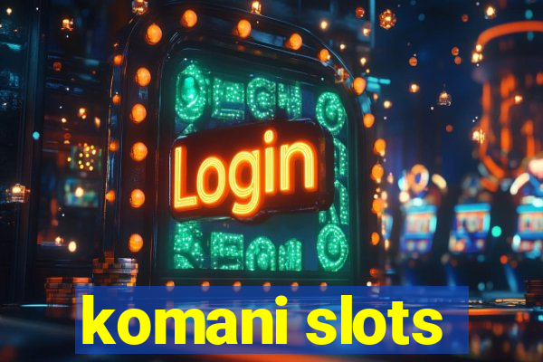 komani slots