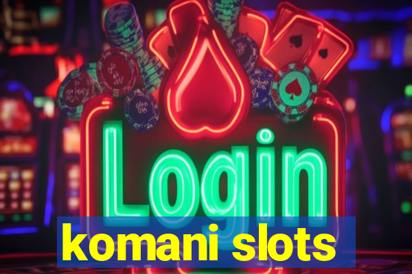 komani slots