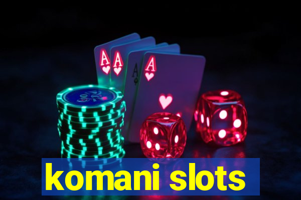 komani slots