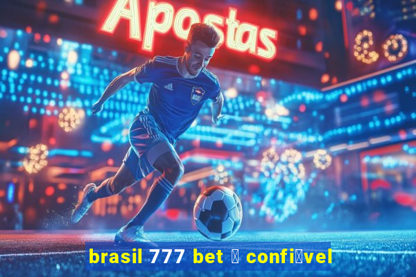 brasil 777 bet 茅 confi谩vel