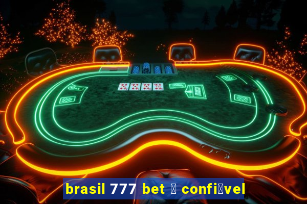 brasil 777 bet 茅 confi谩vel