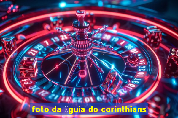 foto da 谩guia do corinthians