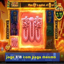 jogo 818 com paga mesmo