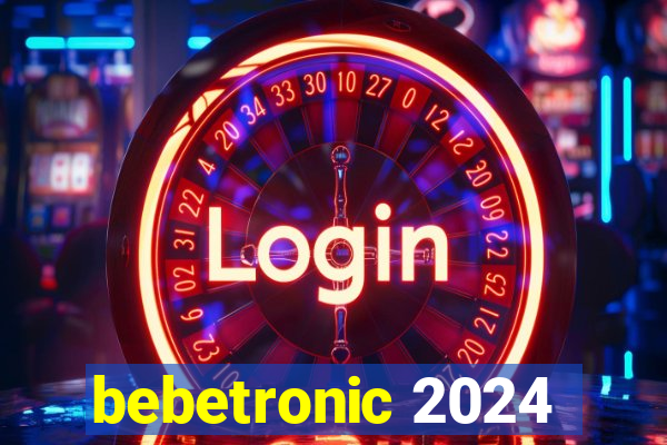 bebetronic 2024