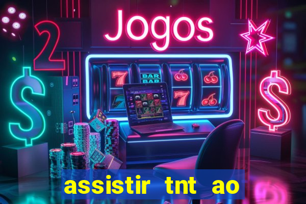 assistir tnt ao vivo grátis