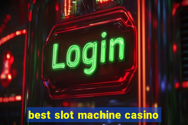 best slot machine casino