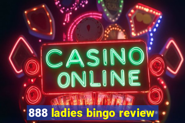 888 ladies bingo review