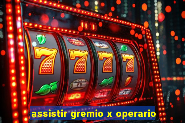 assistir gremio x operario