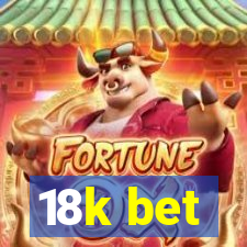 18k bet