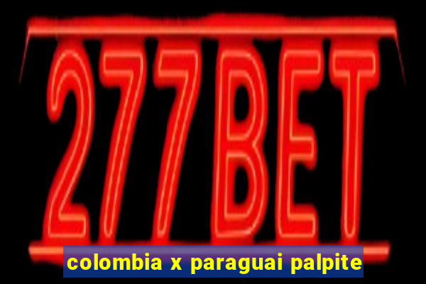 colombia x paraguai palpite