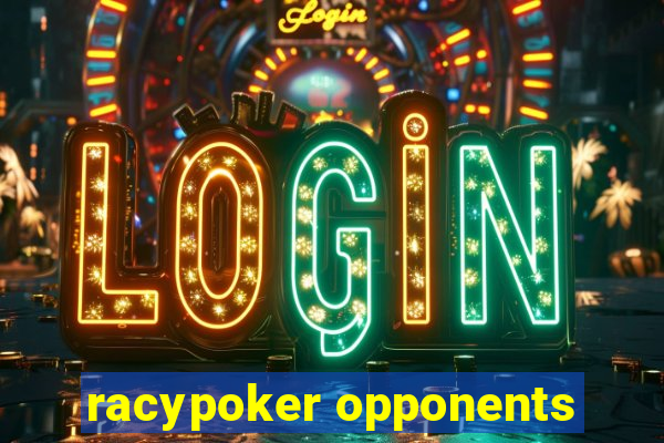 racypoker opponents