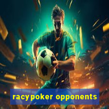 racypoker opponents