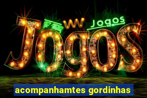 acompanhamtes gordinhas