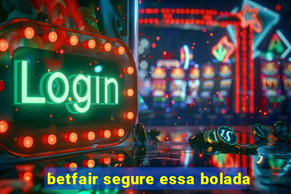 betfair segure essa bolada