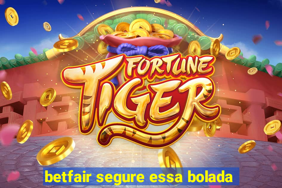 betfair segure essa bolada