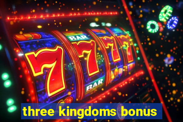 three kingdoms bonus