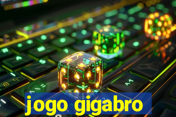 jogo gigabro