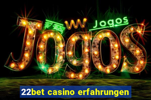 22bet casino erfahrungen