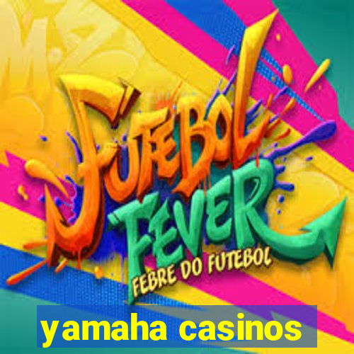 yamaha casinos