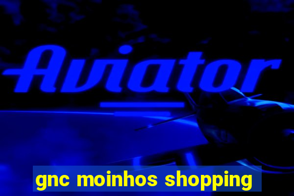 gnc moinhos shopping