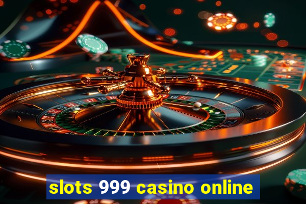 slots 999 casino online