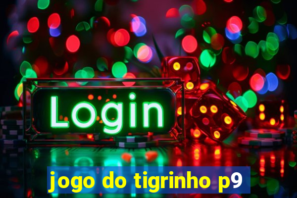 jogo do tigrinho p9