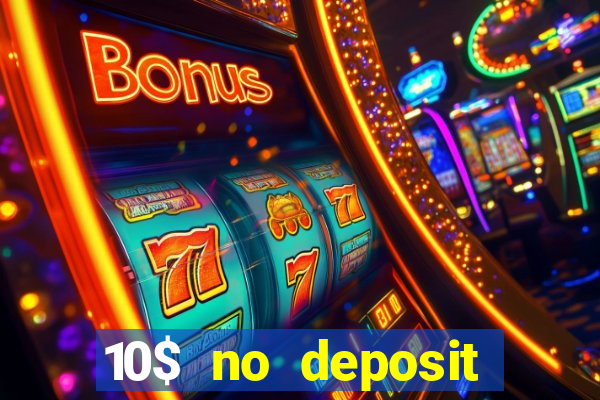 10$ no deposit bonus casino