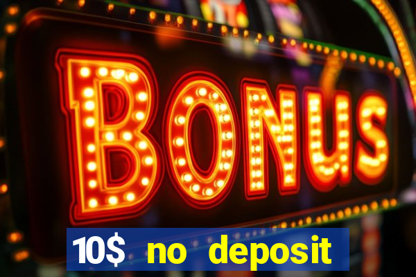 10$ no deposit bonus casino