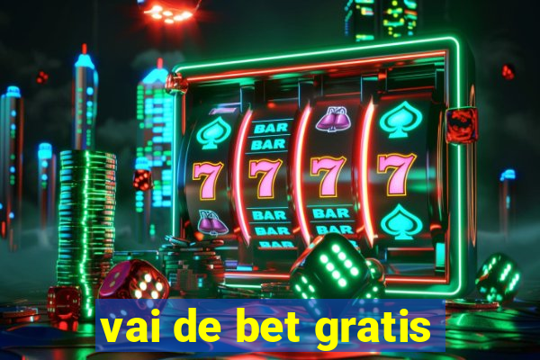 vai de bet gratis