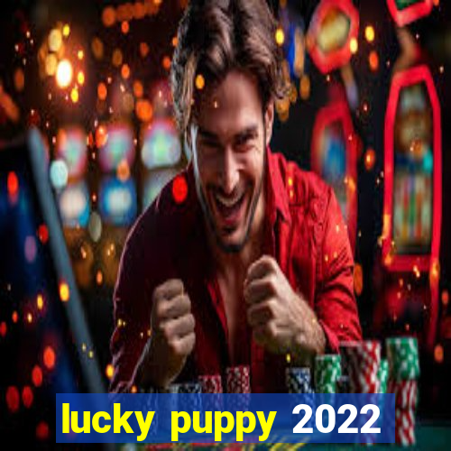 lucky puppy 2022