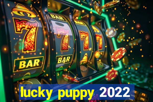 lucky puppy 2022