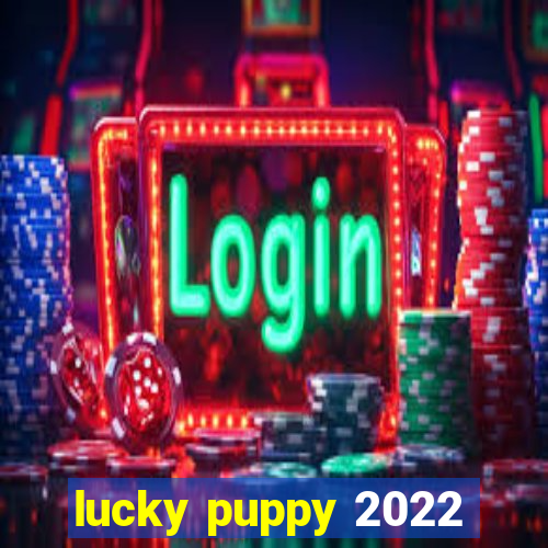 lucky puppy 2022