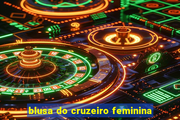 blusa do cruzeiro feminina