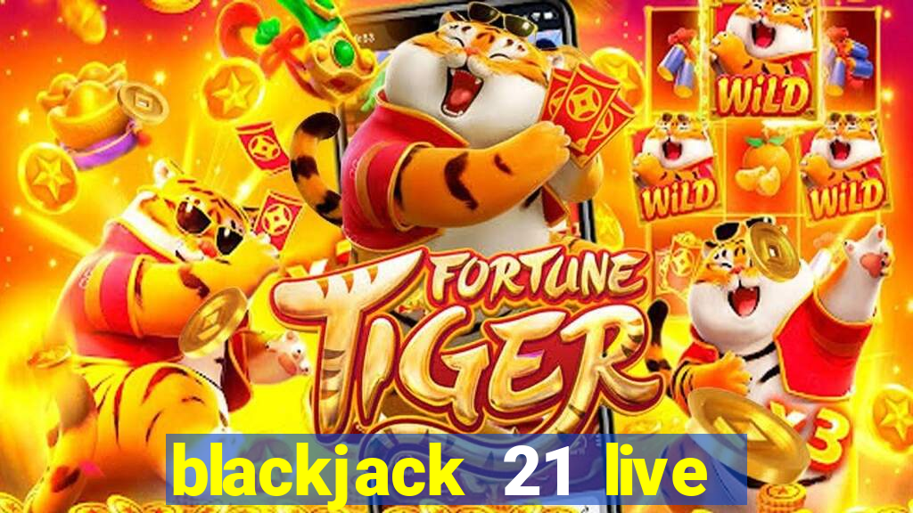 blackjack 21 live for tango