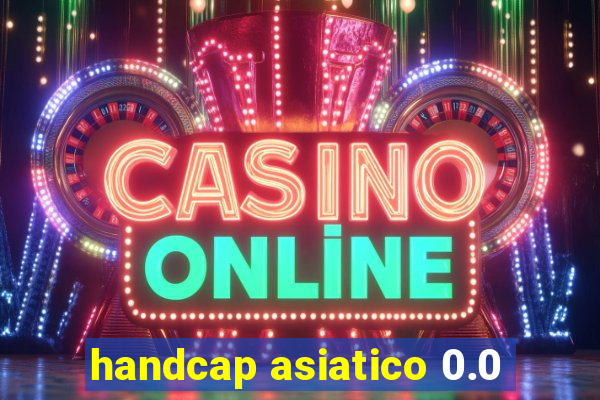 handcap asiatico 0.0