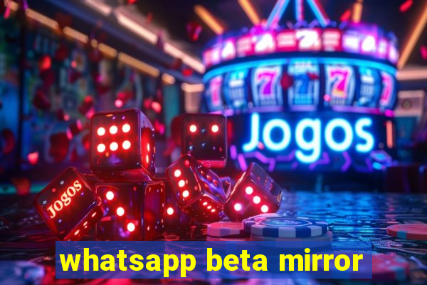 whatsapp beta mirror