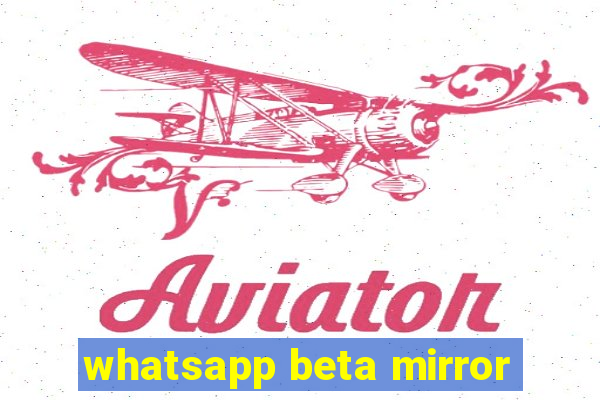 whatsapp beta mirror