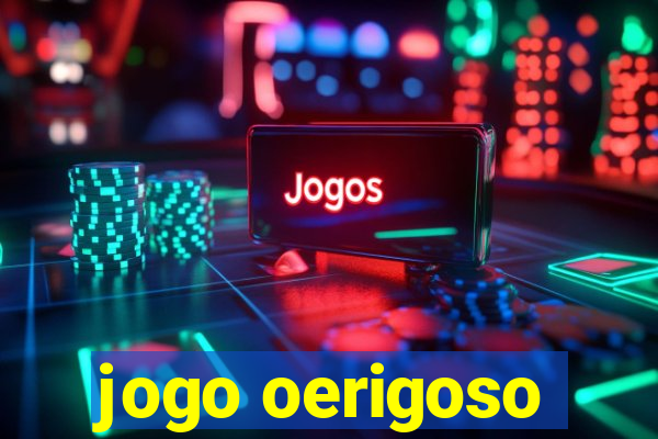 jogo oerigoso