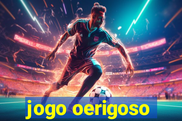 jogo oerigoso