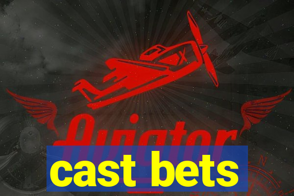 cast bets