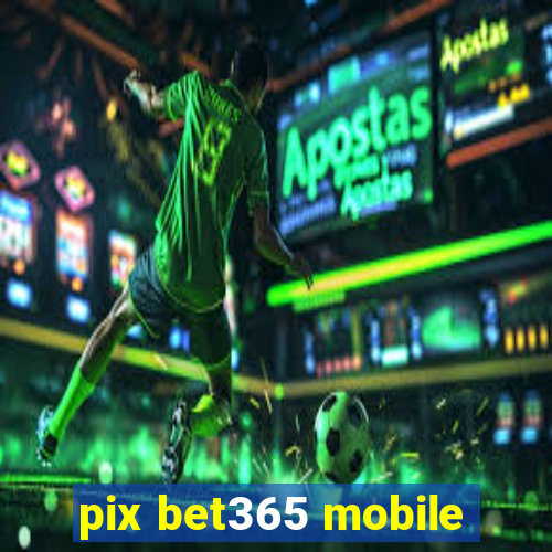 pix bet365 mobile